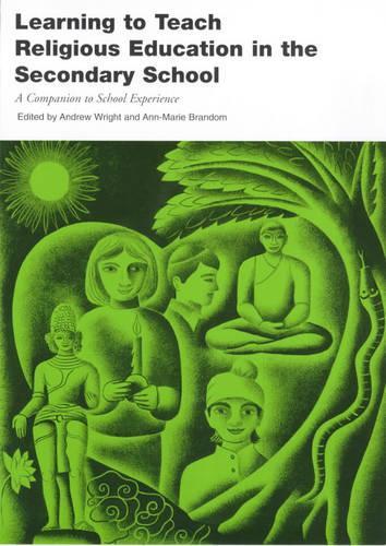 Learning to Teach Religious Education in the Secondary School: A Companion to School Experience (Learning to Teach in the Secondary School Series)