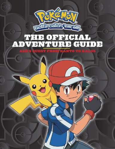 Pokemon: The Official Adventure Guide: Ashs Quest from Kanto to Kalos