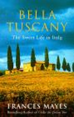 Bella Tuscany: The Sweet Life in Italy