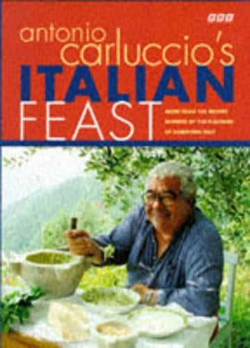 Antonio Carluccios Italian Feast: More than 100 Recipes Inspired by the Flavours of Northern Italy