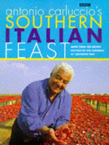 Antonio Carluccios Southern Italian Feast: More Than 100 Recipes Inspired by the Flavour of Southern Italy