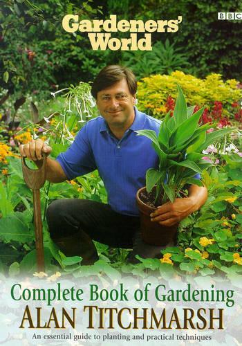 Gardeners World: Alan Titchmarshs Complete Book of Gardening