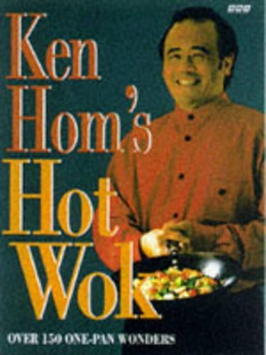 Ken Hom's Hot Wok: Over 150 One-pan Wonders