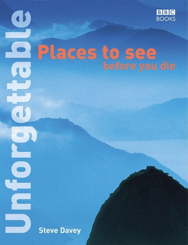 Unforgettable Places to See Before You Die (Unforgettable... Before You Die)