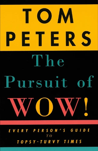 The Pursuit of Wow!: Every Persons Guide to Topsy-turvy Times