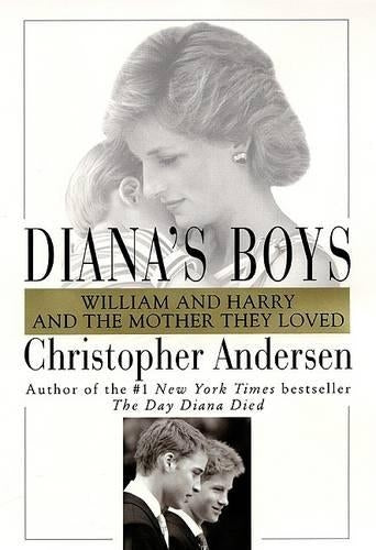 Dianas Boys: William and Harry and the Mother They Loved