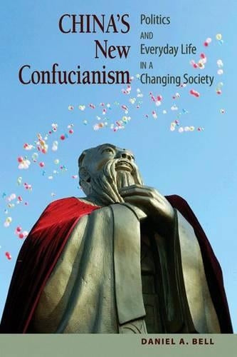 Chinas New Confucianism: Politics and Everyday Life in a Changing Society (New Edition)