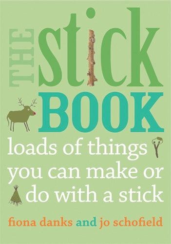 The Stick Book: Loads of things you can make or do with  a stick