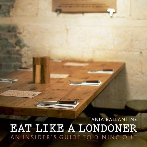 Eat Like a Londoner: An Insiders Guide to Dining Out (London Guides)