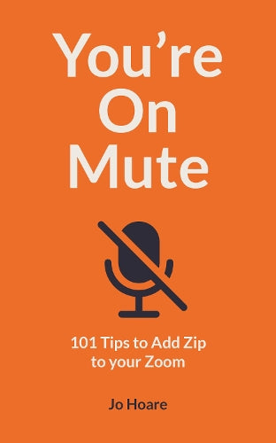 Youre On Mute: 101 Tips to Add Zip to your Zoom