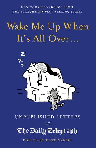 Wake Me Up When Its All Over... (Unpublished Letters to The Daily Telegra)