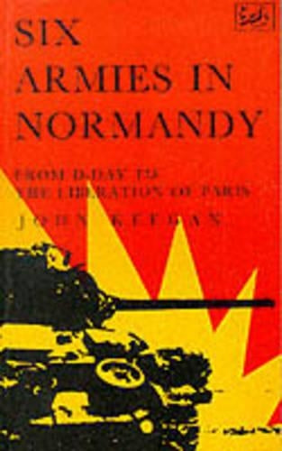 Six Armies in Normandy: From D-Day to the Liberation of Paris