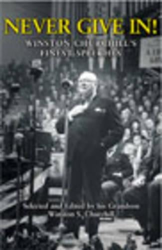 Never Give In!: Winston Churchills Finest Speeches