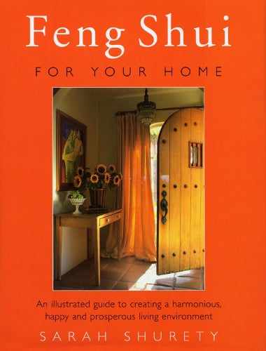 Feng Shui For The Home: An Illustrated Guide to Creating a Harmonious, Happy and Prosperous Living Environment