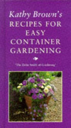 Kathy Browns Recipes For Easy Container Gardening