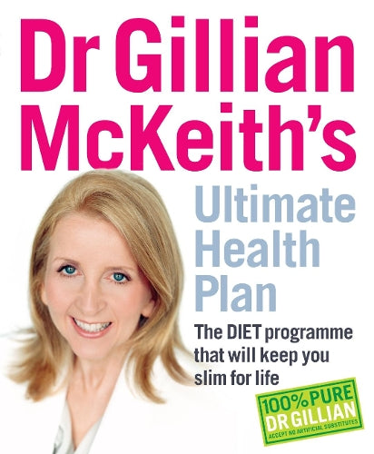 Dr Gillian McKeiths Ultimate Health Plan: The DIET Programme That Will Keep You Slim for Life