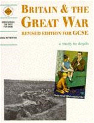 Britain and the Great War: a depth study: Students Book (Discovering the Past for GCSE)