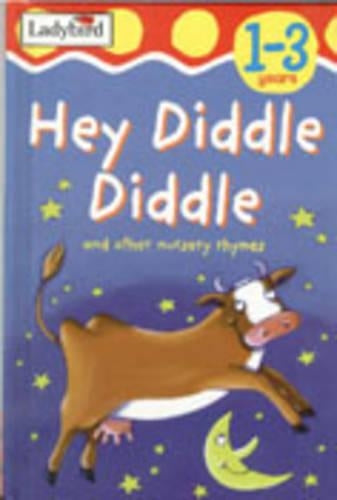 Hey Diddle Diddle and Other Nursery Rhymes (Ladybird Toddler Rhymetime)