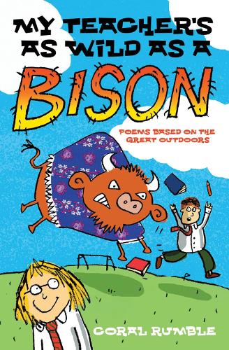 My Teachers As Wild As a Bison: Poems Based on the Great Outdoors.