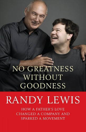 No Greatness Without Goodness: How a Fathers Love Changed a Company and Sparked a Movement