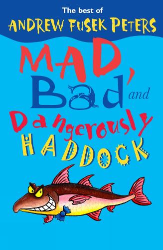 Mad, Bad and Dangerously Haddock: The Best from the Very Tall Poet