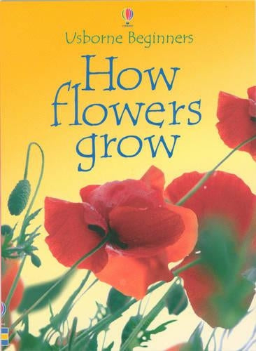 How Flowers Grow (Usborne Beginners)