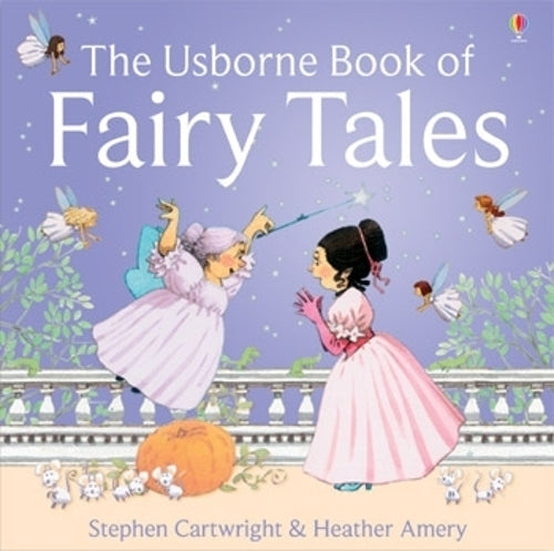 The Usborne Book of Fairy Tales: "Cinderella", "The Story of Rumpelstiltskin", "Little Red Riding Hood", "Sleeping Beauty", "Goldilocks and the Three Bears", "Three Little Pigs" (First Stories)