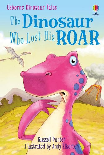 The Dinosaur Who Lost His Roar: Level 3 (First Reading) (Usborne First Reading)
