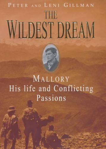 The Wildest Dream: George Mallory:  The Biography of an Everest Hero: Mallory - His Life and Conflicting Passions