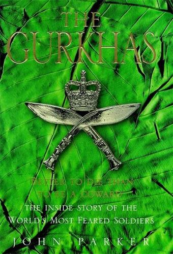 The Gurkhas: The Inside Story of the Worlds Most Feared Soldiers