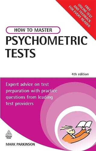 How to Master Psychometric Tests: Expert advice on test preparation with practice questions from leading test publishers