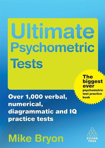 Ultimate Psychometric Tests: Over 1000 Verbal Numerical Diagrammatic and IQ Practice Tests (Ultimate Series)