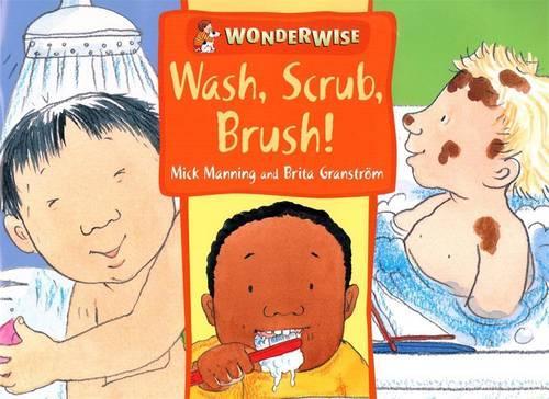 Wash, Scrub, Brush: A book about keeping clean (Wonderwise)