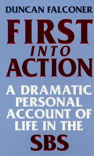 First Into Action: A Dramatic Personal Account of Life Inside the SBS