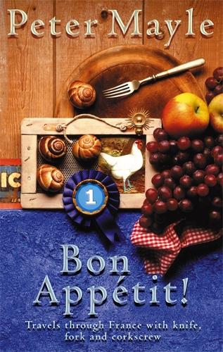 Bon Appetit!: Travels with knife,fork & corkscrew through France: Travels Through France with Knife, Fork and Corkscrew