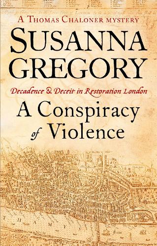 A Conspiracy Of Violence: 1: Chaloners First Exploit in Restoration London (Adventures of Thomas Chaloner)