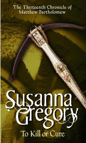 To Kill or Cure The Thirteenth Chronicle of Matthew Bartholomew by Gregory, Susanna ( Author ) ON Jun-05-2008, Paperback