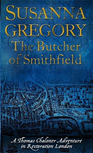 The Butcher Of Smithfield: 3: Chaloners Third Exploit in Restoration London (Adventures of Thomas Chaloner)