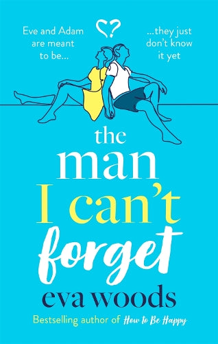 The Man I Cant Forget: Eve and Adam are meant to be, they just dont know it yet.