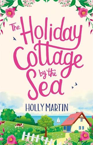 The Holiday Cottage by the Sea: An utterly gorgeous feel good romantic comedy (Sandcastle Bay 1)