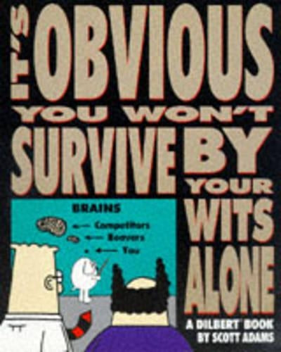 Dilbert: Its Obvious You Wont Survive by Your Wits Alone (A Dilbert Book)