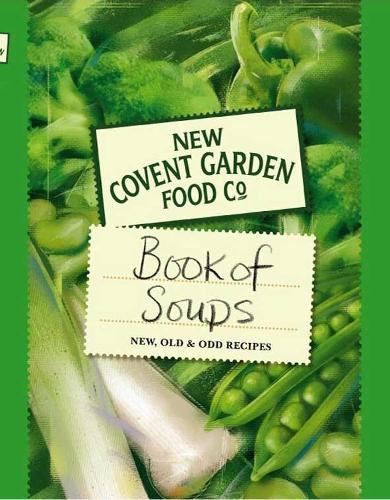 New Covent Garden Soup Companys  Book of Soups: New, Old and Odd Recipes