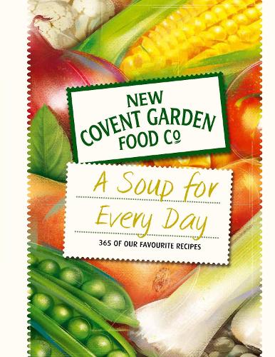Soup for Every Day: 365 of Our Favourite Recipes (New Covent Garden Soup Company)