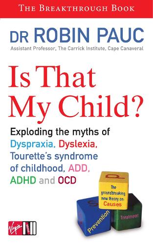 Is That My Child?: A Parents Guide to Dyspraxia, Dyslexia, ADD, ADHD, OCD and Tourettes Syndrome of Childhood