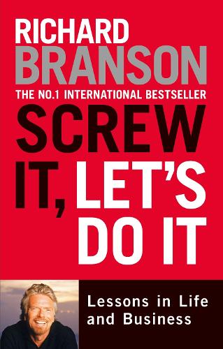 Screw It, Lets Do It: Lessons in Life and Business
