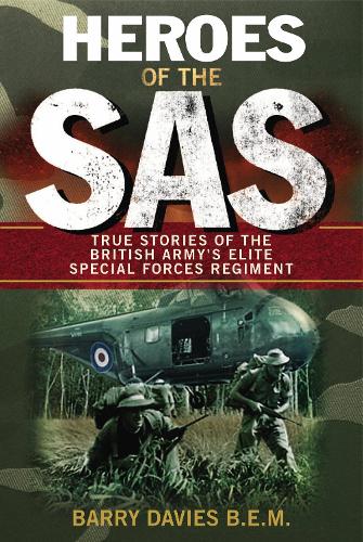 Heroes Of The SAS: True Stories Of The British Armys Elite Special Forces Regiment