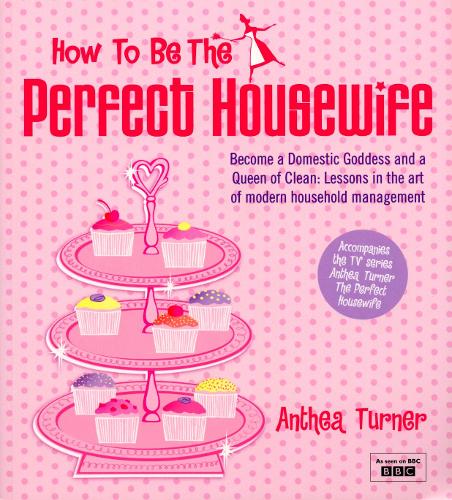 ("How to be the Perfect Housewife": Lessons in the Art of Modern Household Management) By Anthea Turner (Author) Paperback on (Mar , 2007)