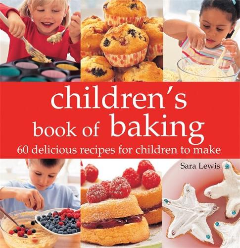 Childrens book of Baking: 60 Delicious Recipes for Children to Make
