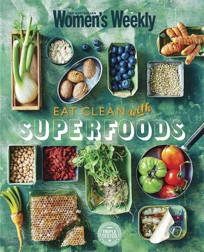Eat Clean with Superfoods (The Australian Womens Weekly)