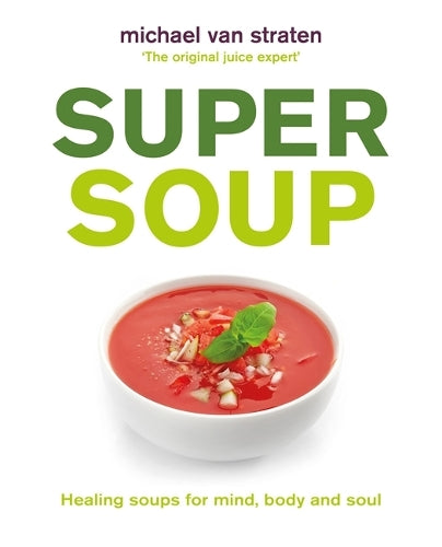 Super Soup: Healing soups for mind, body and soul